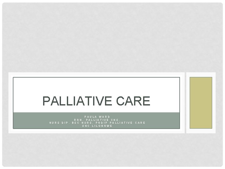 PALLIATIVE CARE PAULA WARD RGN, PALLIATIVE CNS, NURS DIP, BSC NURS, PGDIP PALLIATIVE CARE