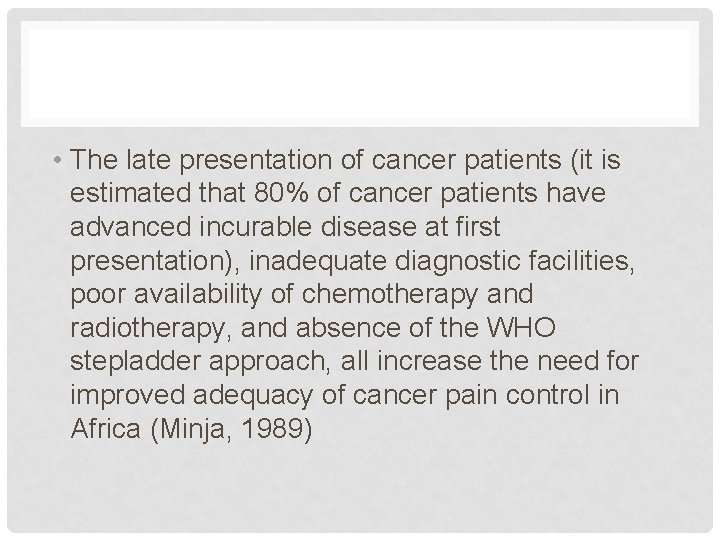  • The late presentation of cancer patients (it is estimated that 80% of