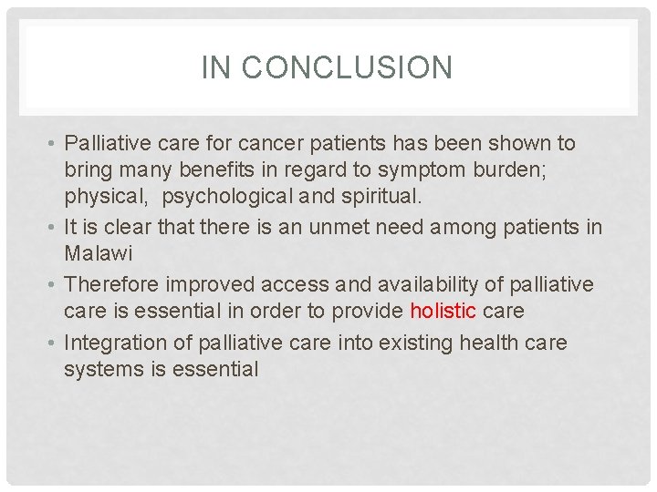 IN CONCLUSION • Palliative care for cancer patients has been shown to bring many
