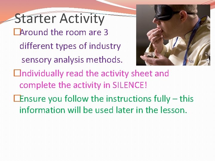 Starter Activity �Around the room are 3 different types of industry sensory analysis methods.