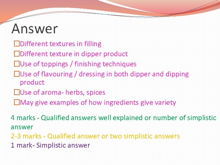 Answer �Different textures in filling �Different texture in dipper product �Use of toppings /