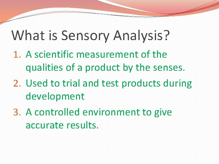 What is Sensory Analysis? 1. A scientific measurement of the qualities of a product
