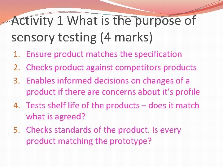 Activity 1 What is the purpose of sensory testing (4 marks) 1. Ensure product