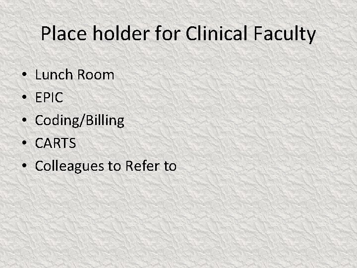 Place holder for Clinical Faculty • • • Lunch Room EPIC Coding/Billing CARTS Colleagues