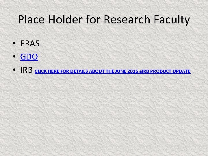 Place Holder for Research Faculty • ERAS • GDO • IRB CLICK HERE FOR