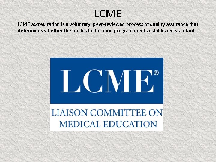 LCME accreditation is a voluntary, peer-reviewed process of quality assurance that determines whether the