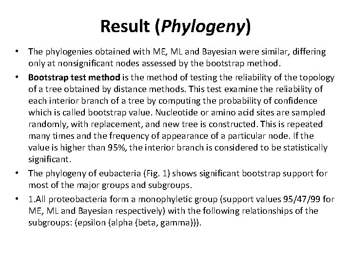 Result (Phylogeny) • The phylogenies obtained with ME, ML and Bayesian were similar, differing