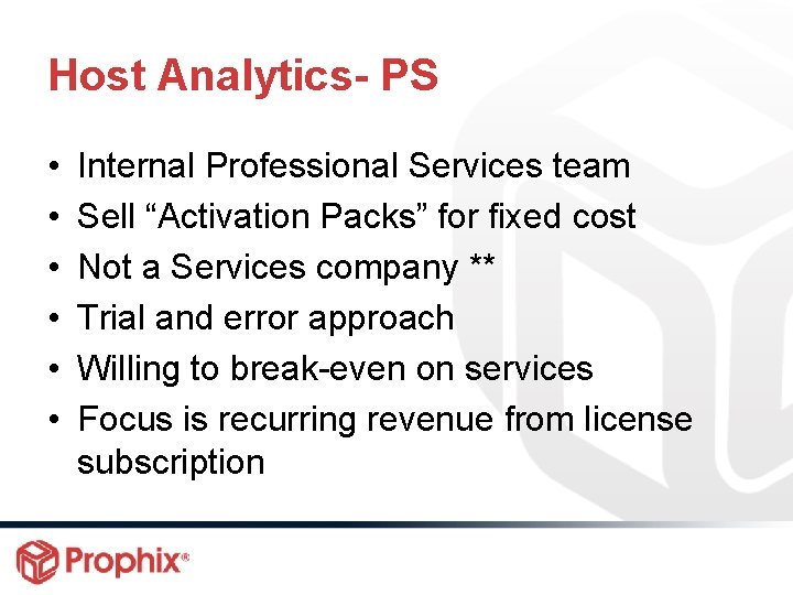 Host Analytics- PS • • • Internal Professional Services team Sell “Activation Packs” for