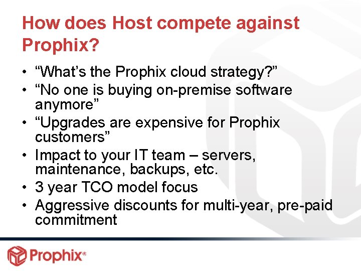 How does Host compete against Prophix? • “What’s the Prophix cloud strategy? ” •