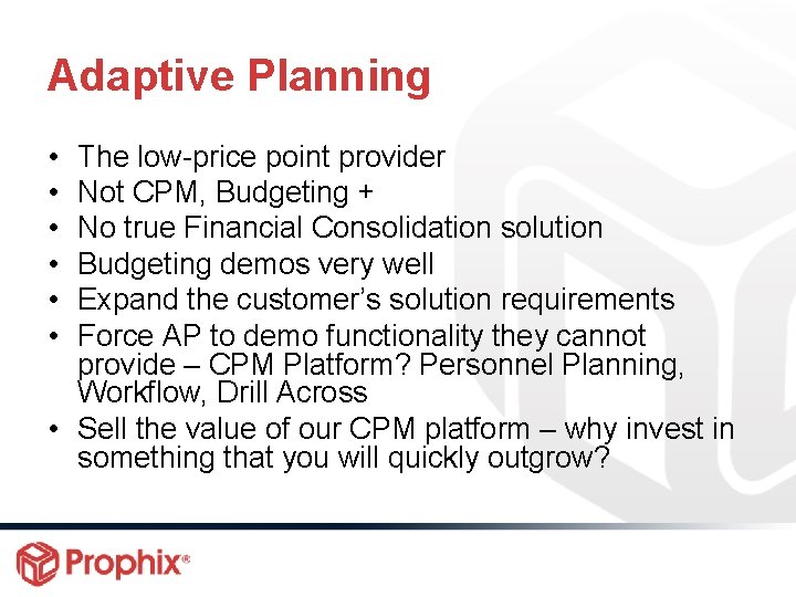 Adaptive Planning • • • The low-price point provider Not CPM, Budgeting + No