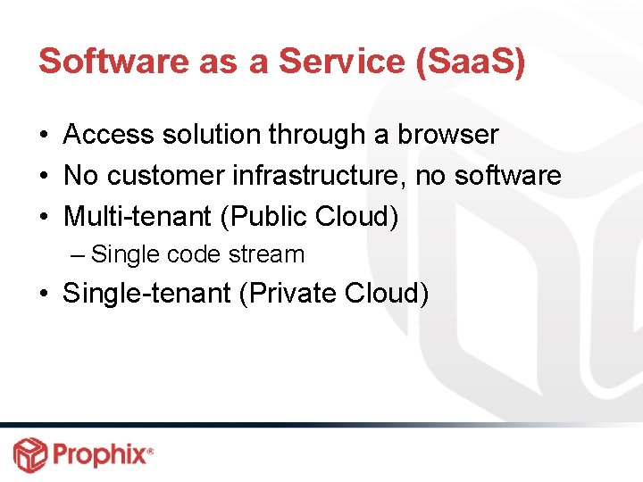 Software as a Service (Saa. S) • Access solution through a browser • No