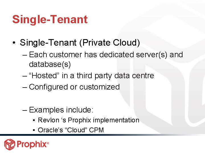 Single-Tenant • Single-Tenant (Private Cloud) – Each customer has dedicated server(s) and database(s) –