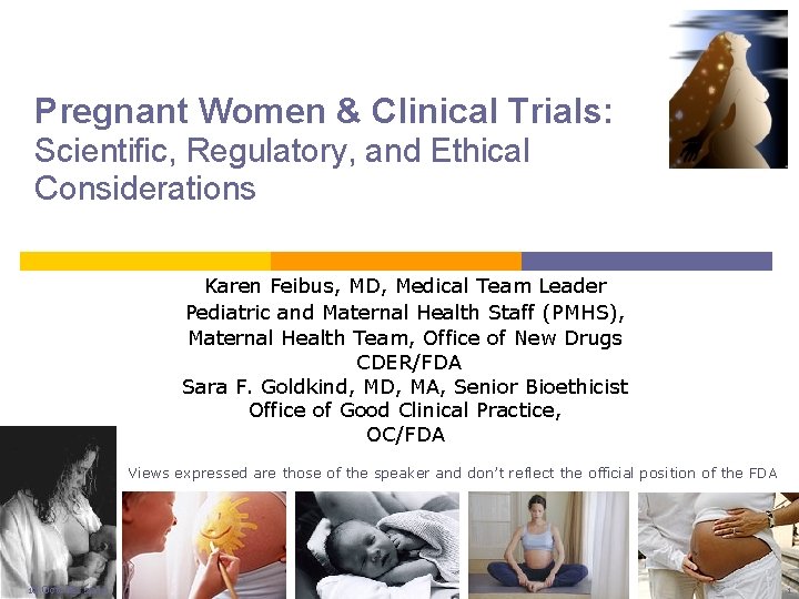 Pregnant Women & Clinical Trials: Scientific, Regulatory, and Ethical Considerations Karen Feibus, MD, Medical