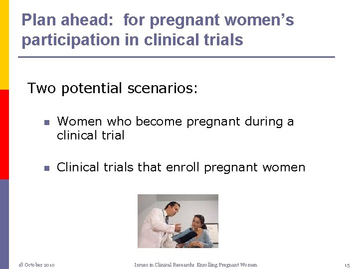 Plan ahead: for pregnant women’s participation in clinical trials Two potential scenarios: n Women