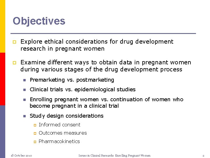 Objectives p Explore ethical considerations for drug development research in pregnant women p Examine