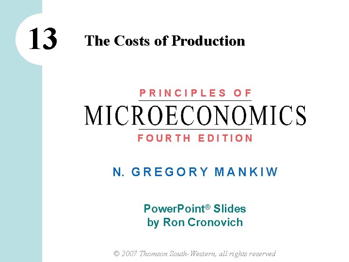 13 The Costs of Production PRINCIPLES OF FOURTH EDITION N. G R E G
