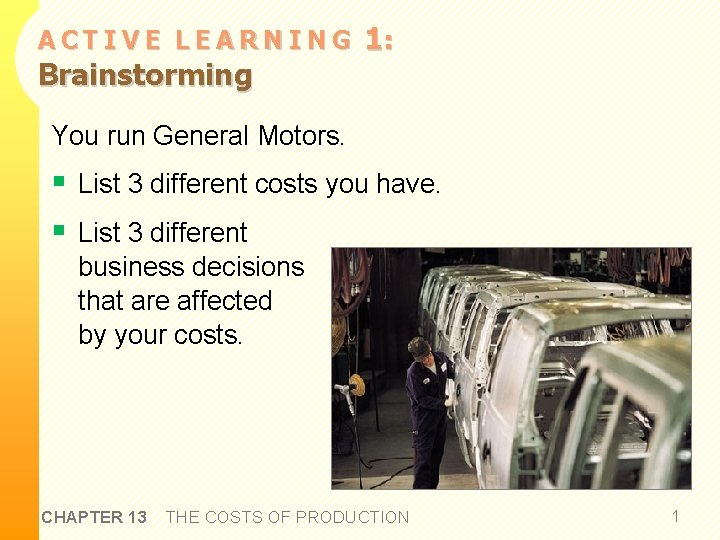 ACTIVE LEARNING Brainstorming 1: You run General Motors. § List 3 different costs you