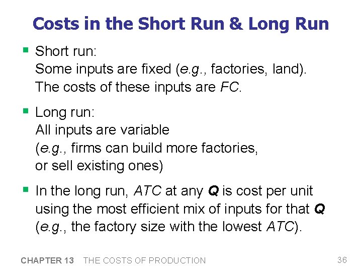Costs in the Short Run & Long Run § Short run: Some inputs are