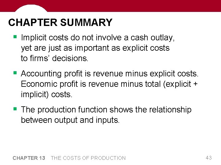 CHAPTER SUMMARY § Implicit costs do not involve a cash outlay, yet are just
