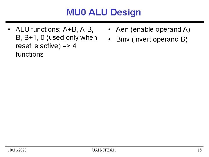 MU 0 ALU Design • ALU functions: A+B, A-B, B, B+1, 0 (used only