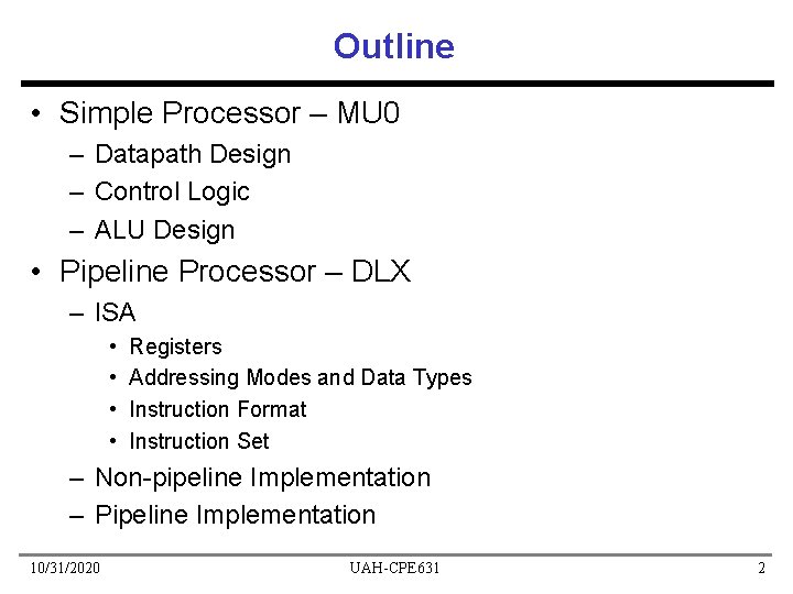 Outline • Simple Processor – MU 0 – Datapath Design – Control Logic –