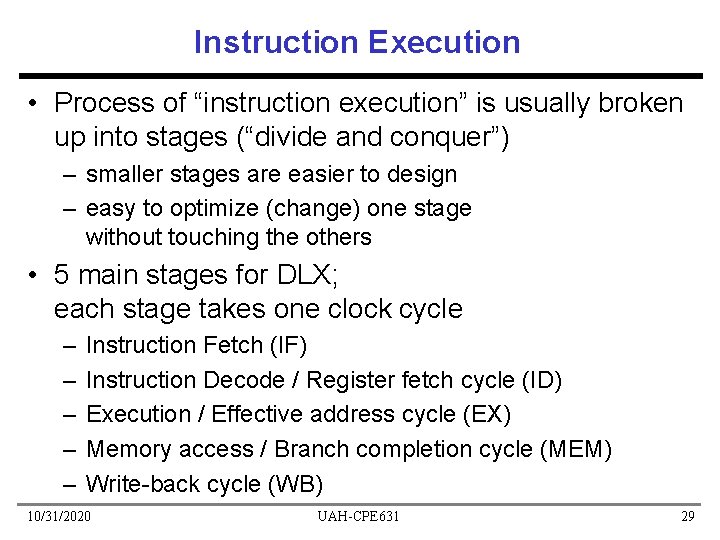 Instruction Execution • Process of “instruction execution” is usually broken up into stages (“divide