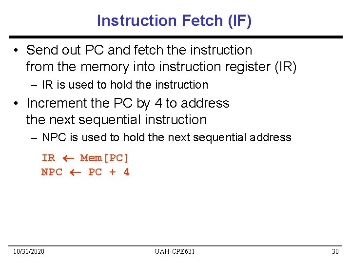 Instruction Fetch (IF) • Send out PC and fetch the instruction from the memory
