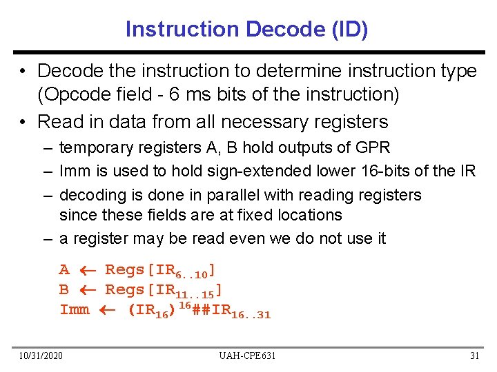 Instruction Decode (ID) • Decode the instruction to determine instruction type (Opcode field -
