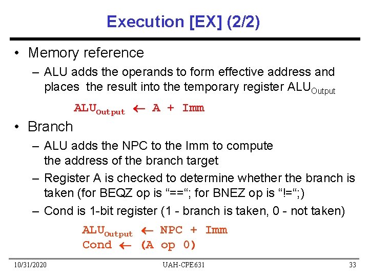 Execution [EX] (2/2) • Memory reference – ALU adds the operands to form effective