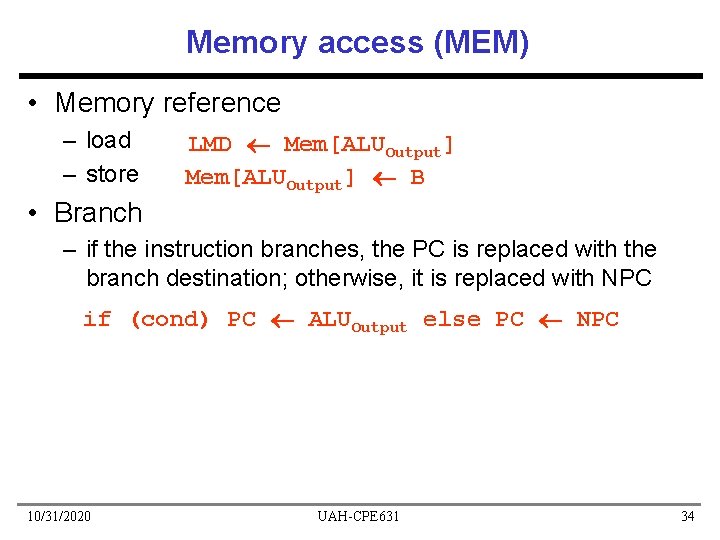 Memory access (MEM) • Memory reference – load – store LMD Mem[ALUOutput] B •