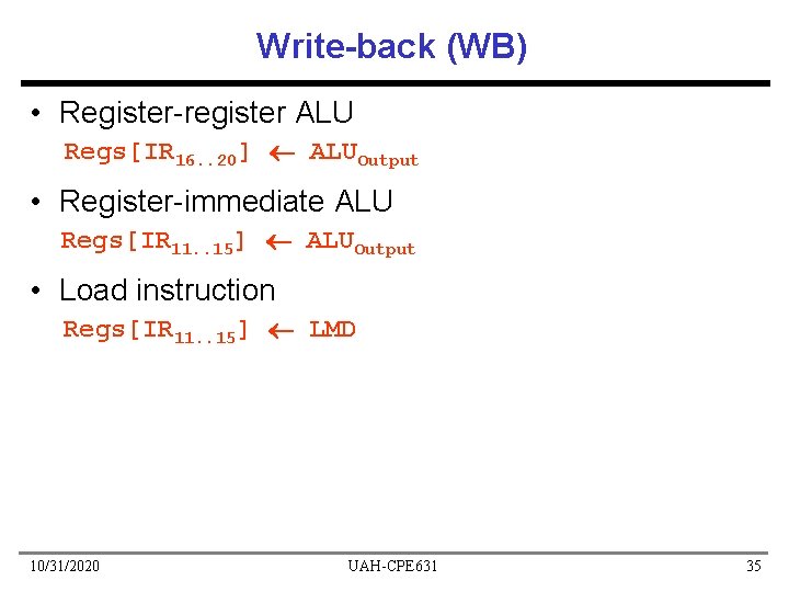 Write-back (WB) • Register-register ALU Regs[IR 16. . 20] ALUOutput • Register-immediate ALU Regs[IR