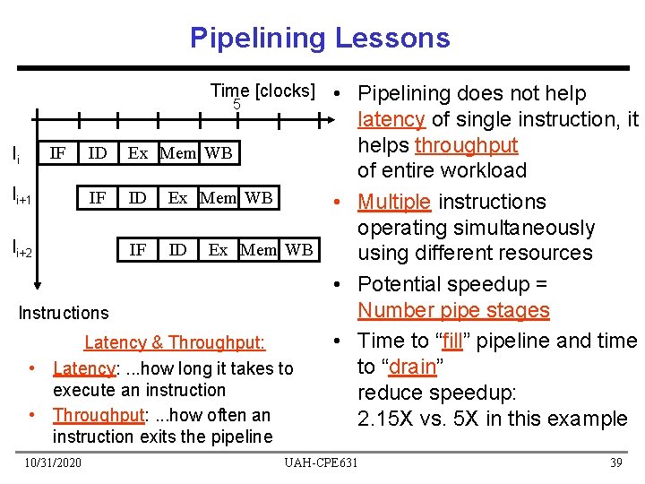 Pipelining Lessons • Pipelining does not help latency of single instruction, it helps throughput