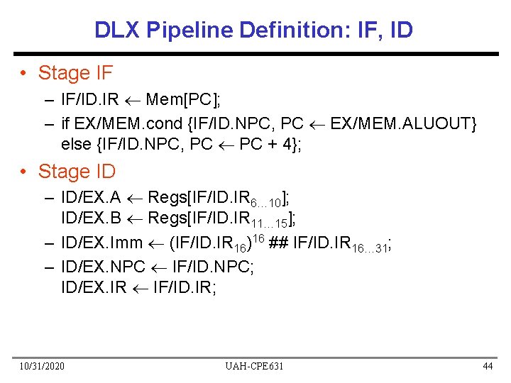 DLX Pipeline Definition: IF, ID • Stage IF – IF/ID. IR Mem[PC]; – if