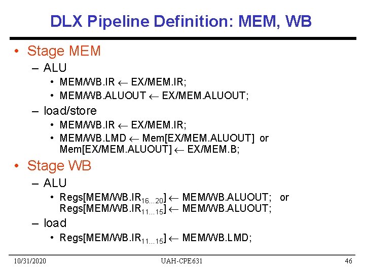 DLX Pipeline Definition: MEM, WB • Stage MEM – ALU • MEM/WB. IR EX/MEM.