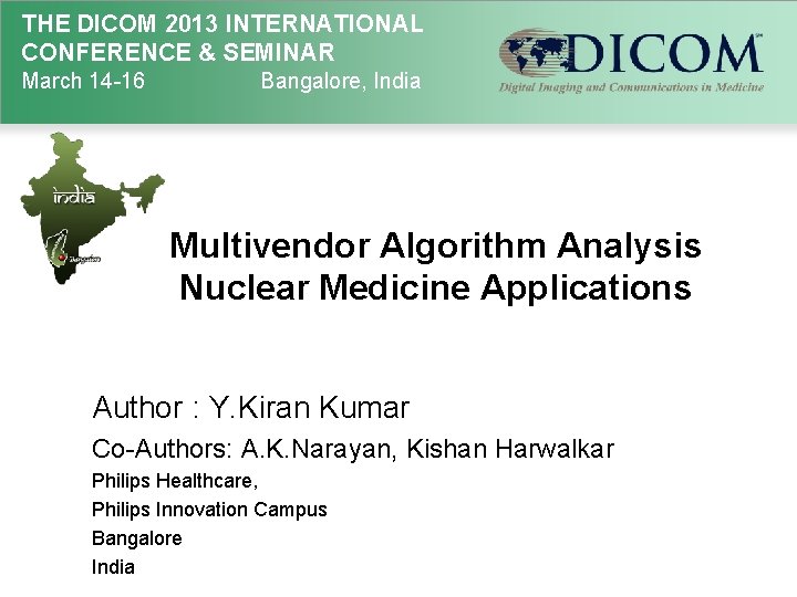 THE DICOM 2013 INTERNATIONAL CONFERENCE & SEMINAR March 14 -16 Bangalore, India Multivendor Algorithm