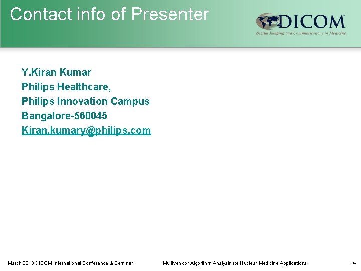 Contact info of Presenter Y. Kiran Kumar Philips Healthcare, Philips Innovation Campus Bangalore-560045 Kiran.