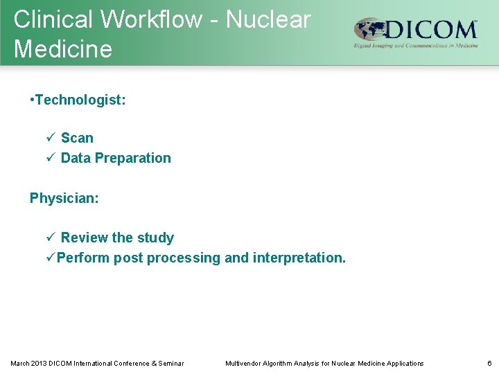 Clinical Workflow - Nuclear Medicine • Technologist: ü Scan ü Data Preparation Physician: ü