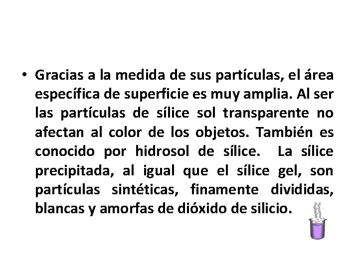  • Gracias a la medida de sus partículas, el área específica de superficie