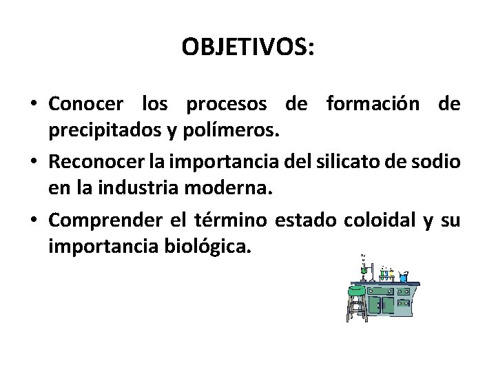 OBJETIVOS: • Conocer los procesos de formación de precipitados y polímeros. • Reconocer la