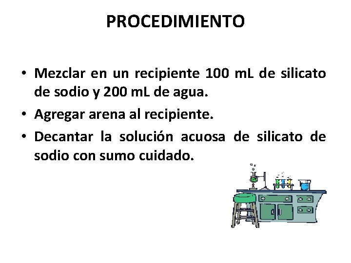 PROCEDIMIENTO • Mezclar en un recipiente 100 m. L de silicato de sodio y