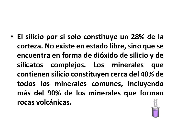  • El silicio por si solo constituye un 28% de la corteza. No