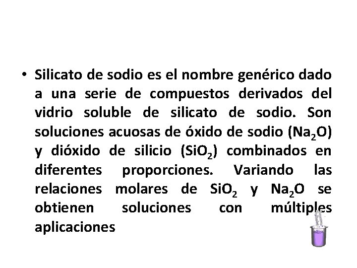  • Silicato de sodio es el nombre genérico dado a una serie de