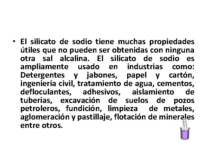  • El silicato de sodio tiene muchas propiedades útiles que no pueden ser