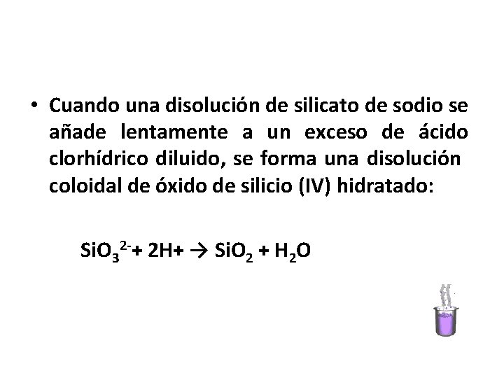  • Cuando una disolución de silicato de sodio se añade lentamente a un