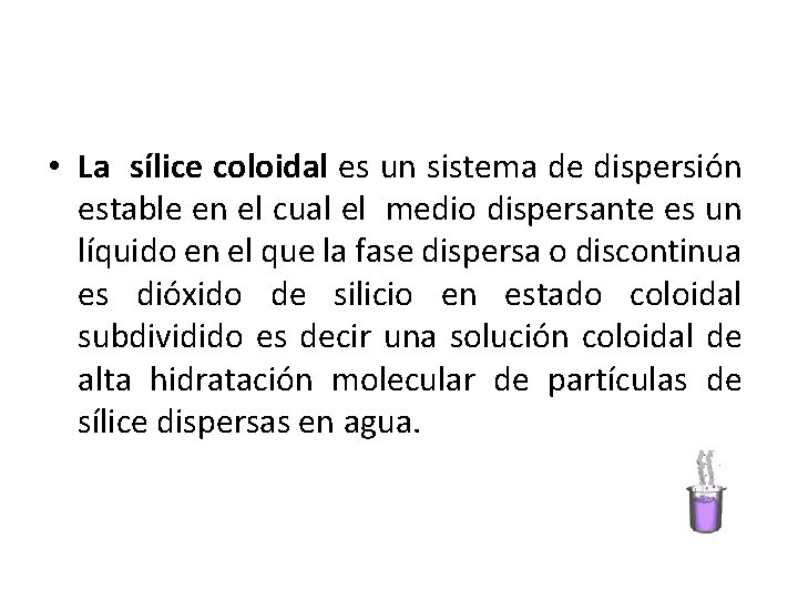  • La sílice coloidal es un sistema de dispersión estable en el cual