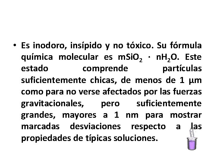  • Es inodoro, insípido y no tóxico. Su fórmula química molecular es m.