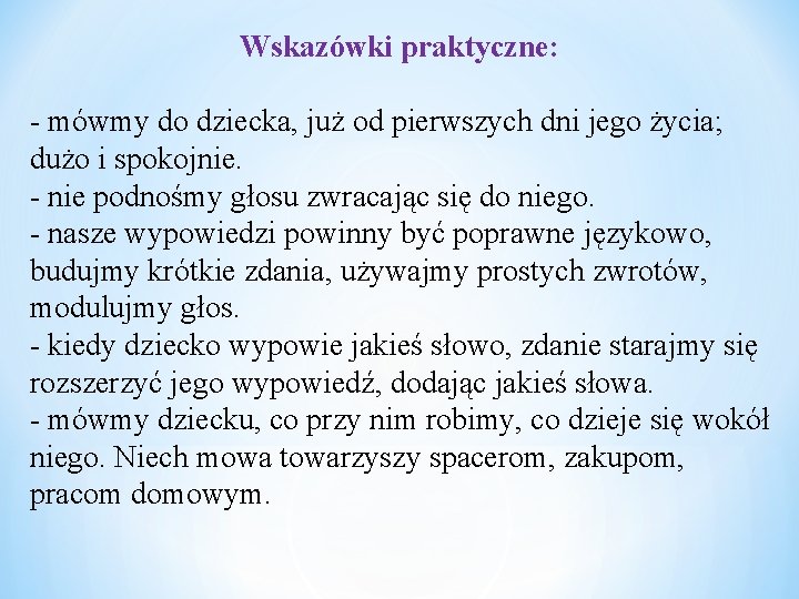 Wskazówki praktyczne: - mówmy do dziecka, już od pierwszych dni jego życia; dużo i