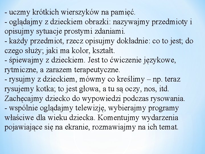 - uczmy krótkich wierszyków na pamięć. - oglądajmy z dzieckiem obrazki: nazywajmy przedmioty i