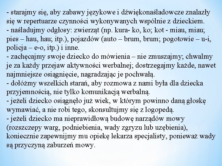 - starajmy się, aby zabawy językowe i dźwiękonaśladowcze znalazły się w repertuarze czynności wykonywanych