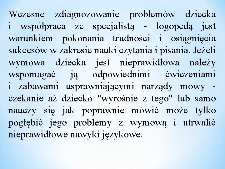 Wczesne zdiagnozowanie problemów dziecka i współpraca ze specjalistą - logopedą jest warunkiem pokonania trudności